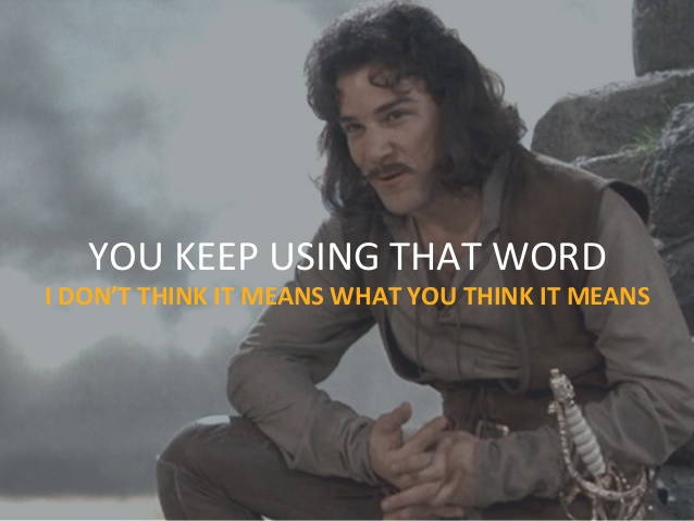 inigo-montoya-you-keep-using-that-word-i-dont-think-it-means-what-you-think-it-means